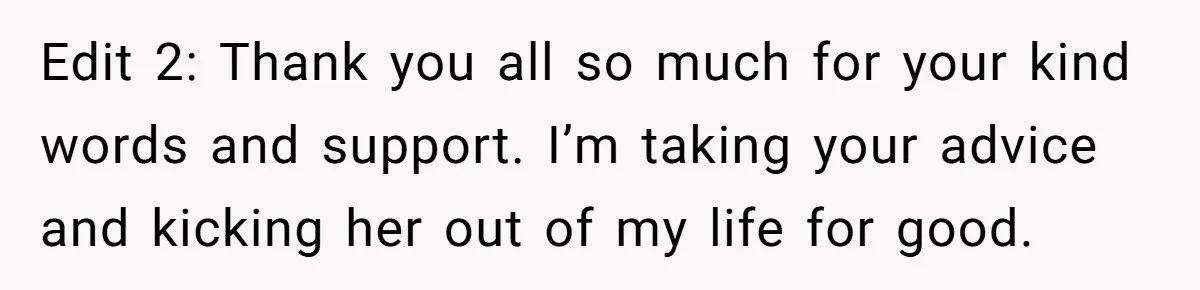 Man Kicks Girlfriend Out After She Deletes Photos Of His Dead Wife Edit 2: Thank you all so much for your kind words and support. I’m taking your advice and kicking her out of my life for good.