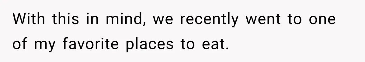 With this in mind, we recently went to one of my favorite places to eat.