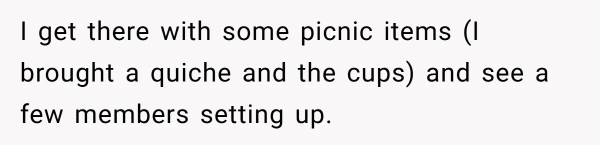 I get there with some picnic items (I brought a quiche and the cups) and see a few members setting up.