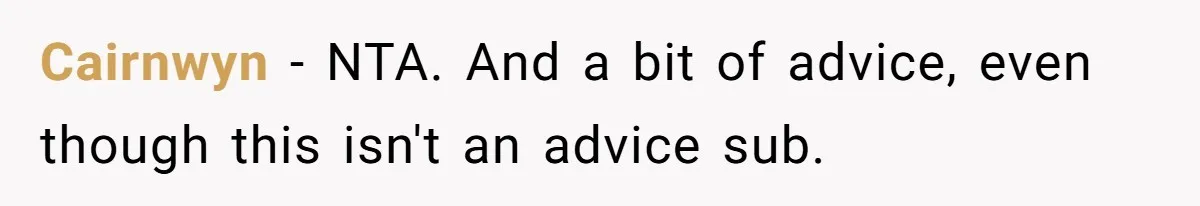 Cairnwyn − NTA. And a bit of advice, even though this isn't an advice sub.