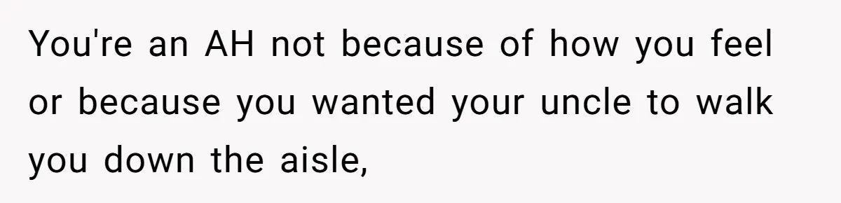 You're an AH not because of how you feel or because you wanted your uncle to walk you down the aisle,