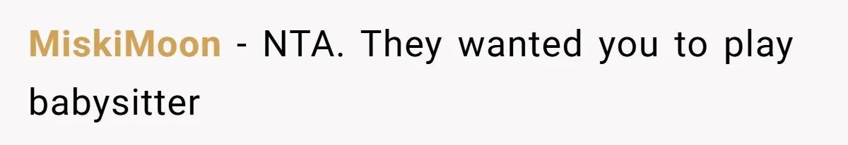MiskiMoon − NTA. They wanted you to play babysitter