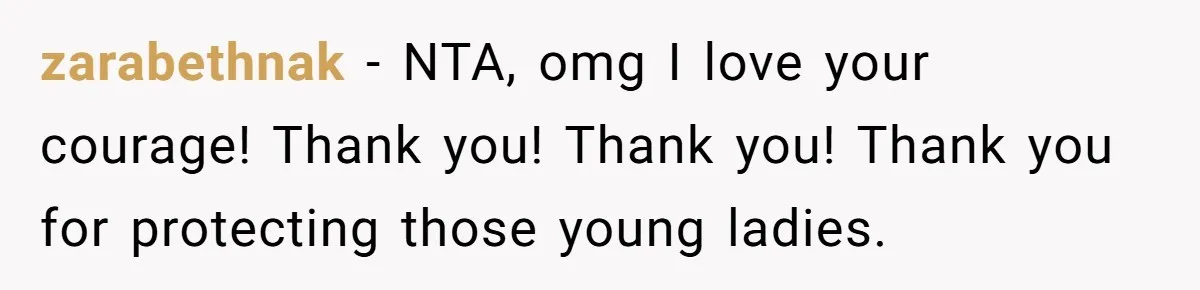 zarabethnak − NTA, omg I love your courage! Thank you! Thank you! Thank you for protecting those young ladies.