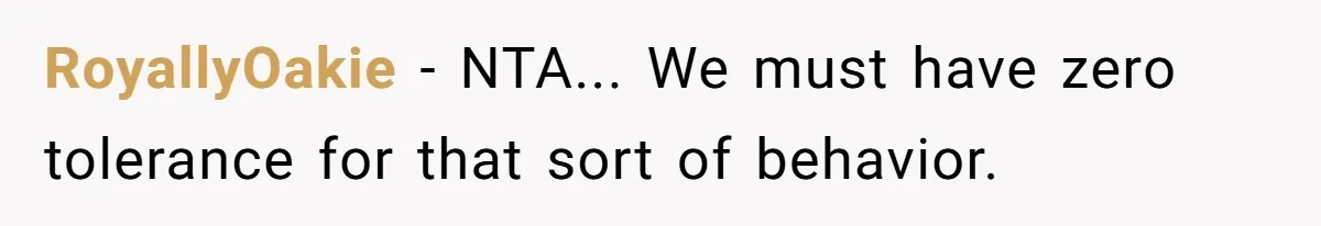 RoyallyOakie − NTA... We must have zero tolerance for that sort of behavior.
