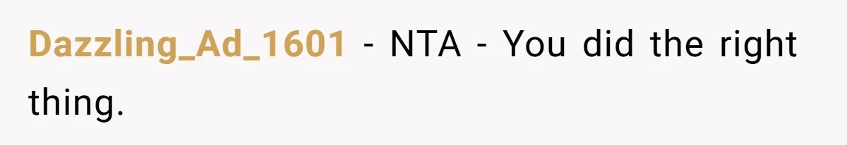 Dazzling_Ad_1601 − NTA - You did the right thing.