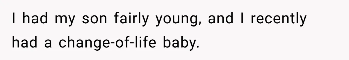 Mom Refused To Change Baby’s Name, Threatened To Cut Off Son Financially I had my son fairly young, and I recently had a change-of-life baby.