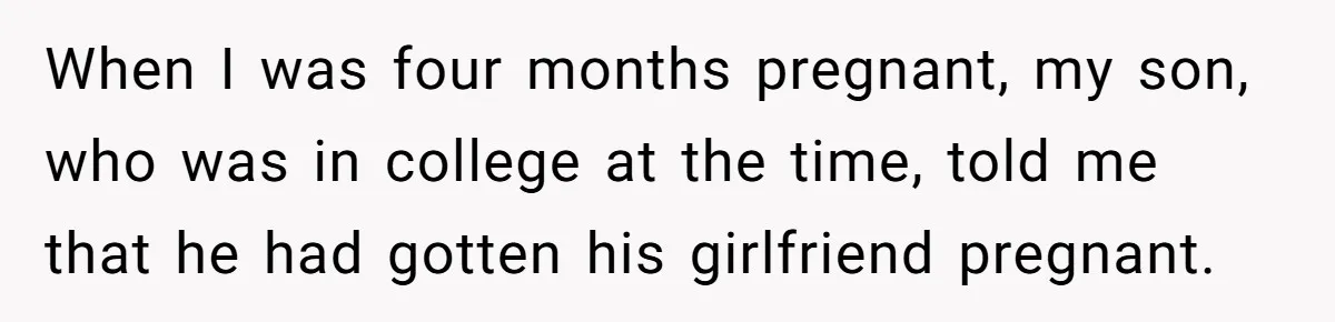Mom Refused To Change Baby’s Name, Threatened To Cut Off Son Financially When I was four months pregnant, my son, who was in college at the time, told me that he had gotten his girlfriend pregnant.
