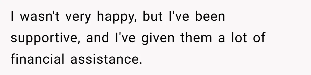 Mom Refused To Change Baby’s Name, Threatened To Cut Off Son Financially I wasn't very happy, but I've been supportive, and I've given them a lot of financial assistance.