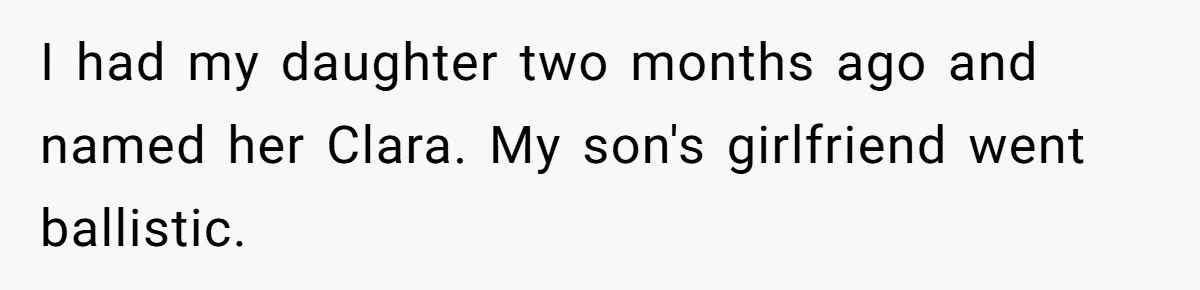 Mom Refused To Change Baby’s Name, Threatened To Cut Off Son Financially I had my daughter two months ago and named her Clara. My son's girlfriend went ballistic.
