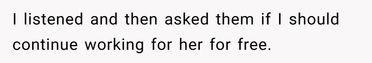 Woman Removes Sister From Wedding After She Refuses To Plan It For Free Despite Years Of Free Accounting Help I listened and then asked them if I should continue working for her for free.