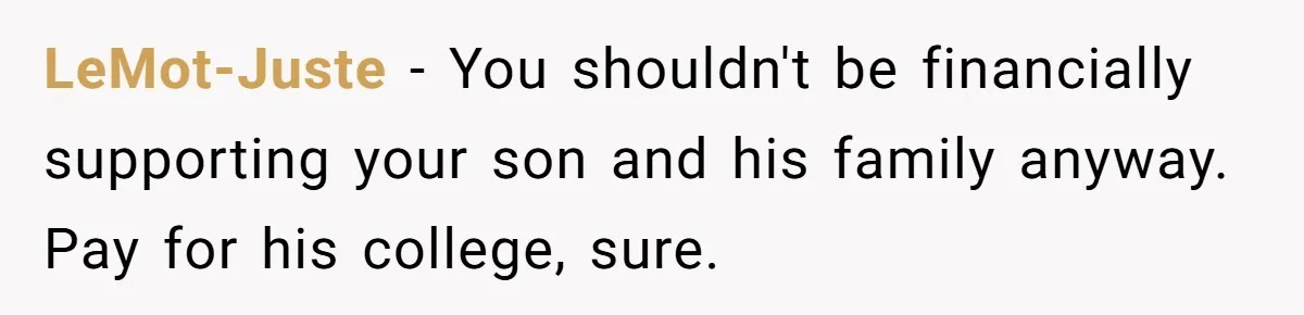 Mom Refused To Change Baby’s Name, Threatened To Cut Off Son Financially LeMot-Juste − You shouldn't be financially supporting your son and his family anyway. Pay for his college, sure.