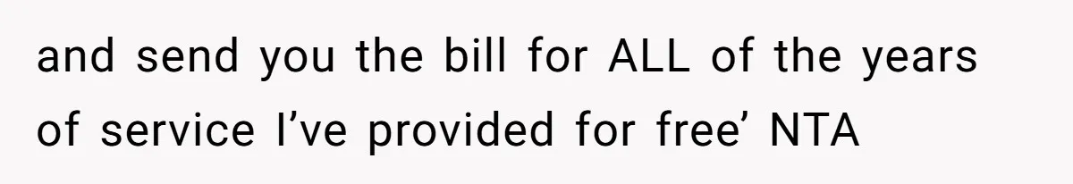 Woman Removes Sister From Wedding After She Refuses To Plan It For Free Despite Years Of Free Accounting Help and send you the bill for ALL of the years of service I’ve provided for free’ NTA