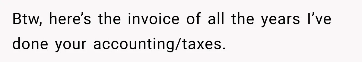 Woman Removes Sister From Wedding After She Refuses To Plan It For Free Despite Years Of Free Accounting Help Btw, here’s the invoice of all the years I’ve done your accounting/taxes.