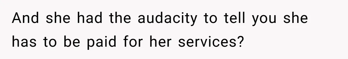 Woman Removes Sister From Wedding After She Refuses To Plan It For Free Despite Years Of Free Accounting Help And she had the audacity to tell you she has to be paid for her services?