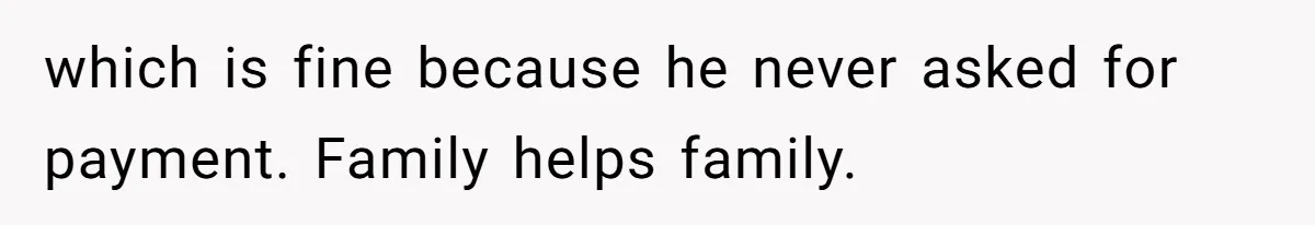 Woman Removes Sister From Wedding After She Refuses To Plan It For Free Despite Years Of Free Accounting Help which is fine because he never asked for payment. Family helps family.