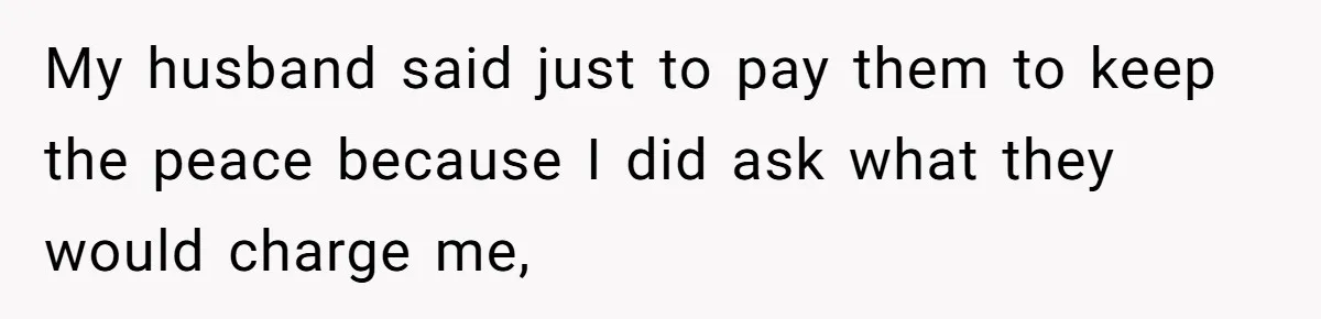 Woman Removes Sister From Wedding After She Refuses To Plan It For Free Despite Years Of Free Accounting Help My husband said just to pay them to keep the peace because I did ask what they would charge me,
