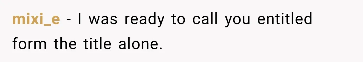 Woman Removes Sister From Wedding After She Refuses To Plan It For Free Despite Years Of Free Accounting Help mixi_e − I was ready to call you entitled form the title alone.