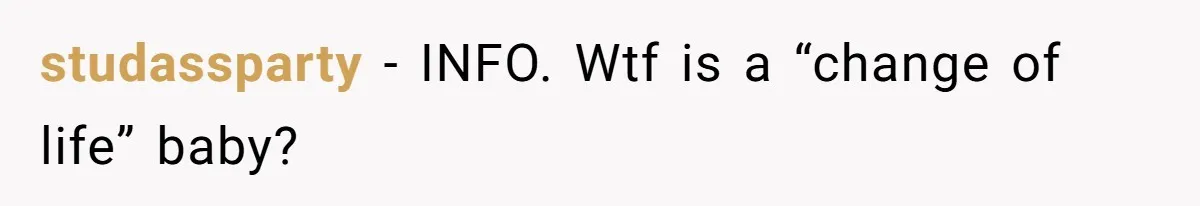 Mom Refused To Change Baby’s Name, Threatened To Cut Off Son Financially studassparty − INFO. Wtf is a “change of life” baby?
