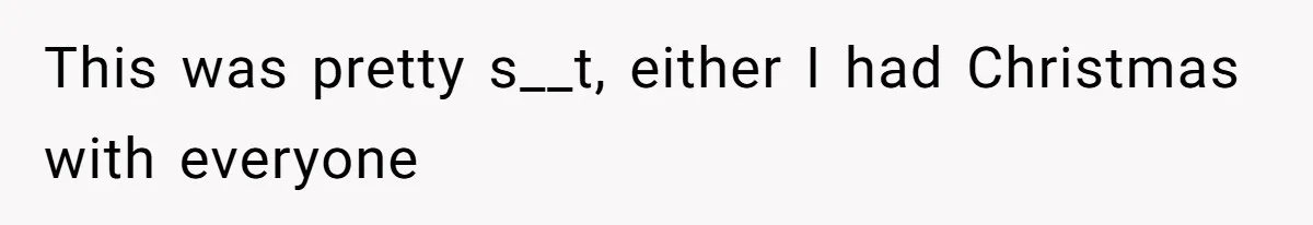 This was pretty s__t, either I had Christmas with everyone