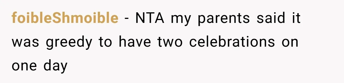foibleShmoible − NTA my parents said it was greedy to have two celebrations on one day
