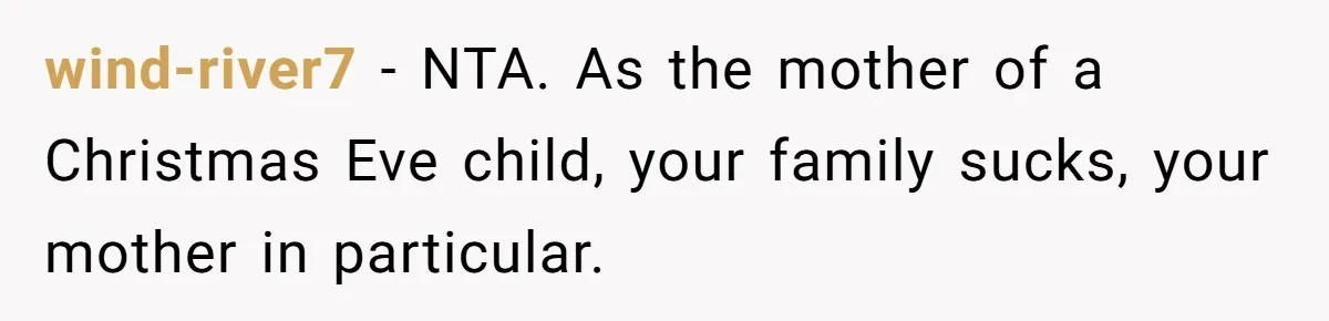 wind-river7 − NTA. As the mother of a Christmas Eve child, your family sucks, your mother in particular.