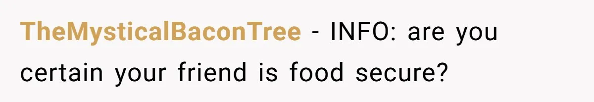 TheMysticalBaconTree − INFO: are you certain your friend is food secure?