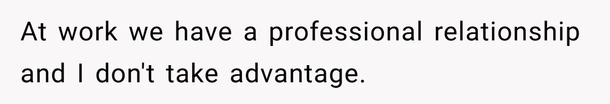 Woman Claps Back At Sister After Being Publicly Labeled A “DEI Hire” At Her Going-Away Party At work we have a professional relationship and I don't take advantage.