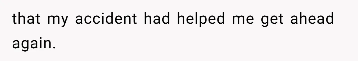 Woman Claps Back At Sister After Being Publicly Labeled A “DEI Hire” At Her Going-Away Party that my accident had helped me get ahead again.