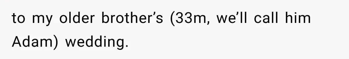 Woman Reveals Hidden Family Secret To Pregnant SIL, Triggering Multiple Breakups And Divorces to my older brother’s (33m, we’ll call him Adam) wedding.