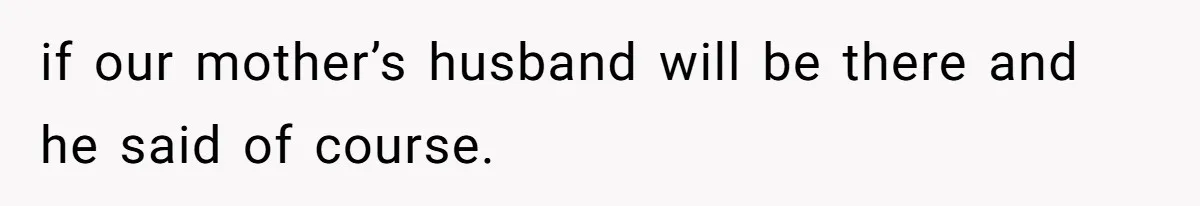 Woman Reveals Hidden Family Secret To Pregnant SIL, Triggering Multiple Breakups And Divorces if our mother’s husband will be there and he said of course.
