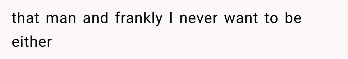 Woman Reveals Hidden Family Secret To Pregnant SIL, Triggering Multiple Breakups And Divorces that man and frankly I never want to be either