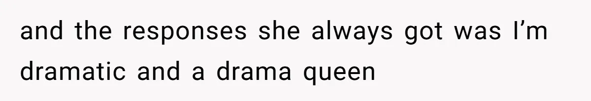 Woman Reveals Hidden Family Secret To Pregnant SIL, Triggering Multiple Breakups And Divorces and the responses she always got was I’m dramatic and a drama queen