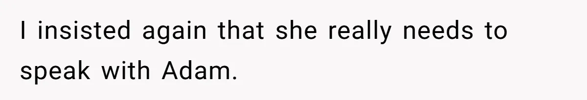 Woman Reveals Hidden Family Secret To Pregnant SIL, Triggering Multiple Breakups And Divorces I insisted again that she really needs to speak with Adam.