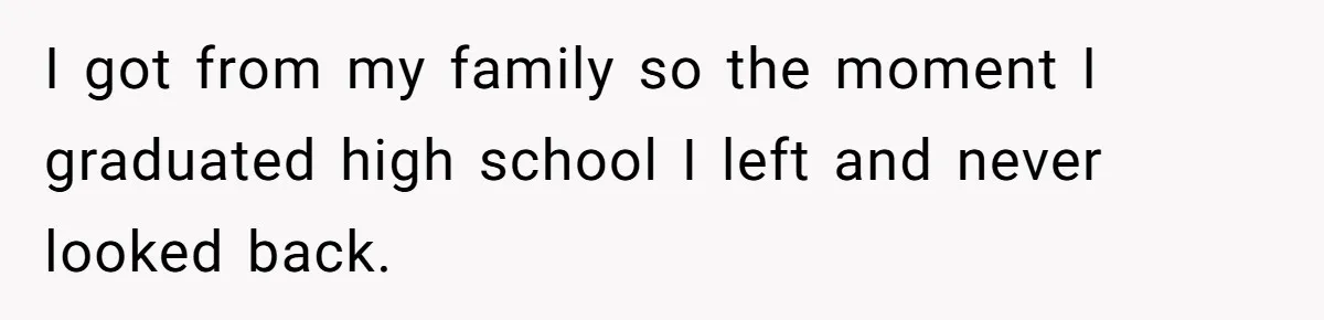 Woman Reveals Hidden Family Secret To Pregnant SIL, Triggering Multiple Breakups And Divorces I got from my family so the moment I graduated high school I left and never looked back.