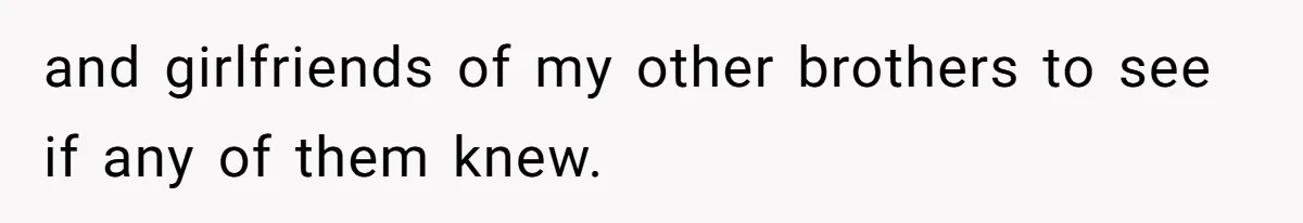 Woman Reveals Hidden Family Secret To Pregnant SIL, Triggering Multiple Breakups And Divorces and girlfriends of my other brothers to see if any of them knew.