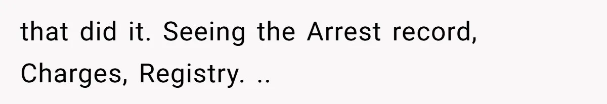 Woman Reveals Hidden Family Secret To Pregnant SIL, Triggering Multiple Breakups And Divorces that did it. Seeing the Arrest record, Charges, Registry. ..