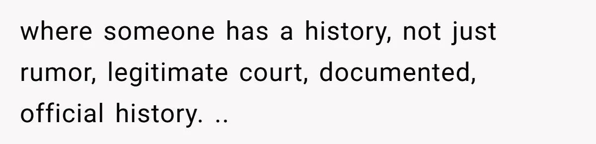 Woman Reveals Hidden Family Secret To Pregnant SIL, Triggering Multiple Breakups And Divorces where someone has a history, not just rumor, legitimate court, documented, official history. ..