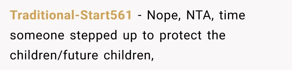 Woman Reveals Hidden Family Secret To Pregnant SIL, Triggering Multiple Breakups And Divorces Traditional-Start561 − Nope, NTA, time someone stepped up to protect the children/future children,