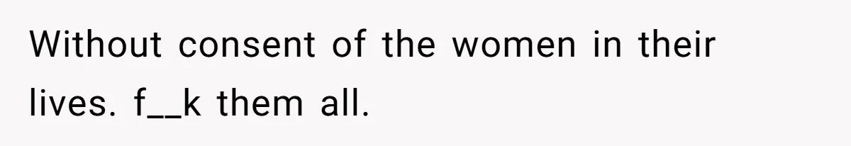 Woman Reveals Hidden Family Secret To Pregnant SIL, Triggering Multiple Breakups And Divorces Without consent of the women in their lives. f__k them all.