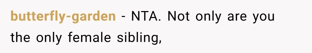 Woman Reveals Hidden Family Secret To Pregnant SIL, Triggering Multiple Breakups And Divorces butterfly-garden − NTA. Not only are you the only female sibling,