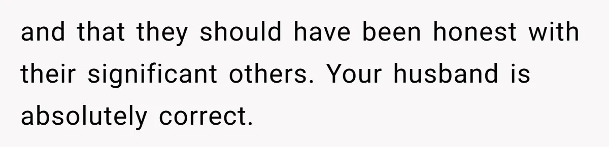 Woman Reveals Hidden Family Secret To Pregnant SIL, Triggering Multiple Breakups And Divorces and that they should have been honest with their significant others. Your husband is absolutely correct.
