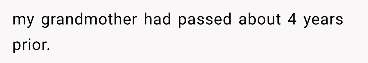 Woman Reveals Hidden Family Secret To Pregnant SIL, Triggering Multiple Breakups And Divorces my grandmother had passed about 4 years prior.