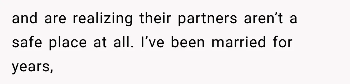 Woman Reveals Hidden Family Secret To Pregnant SIL, Triggering Multiple Breakups And Divorces and are realizing their partners aren’t a safe place at all. I’ve been married for years,