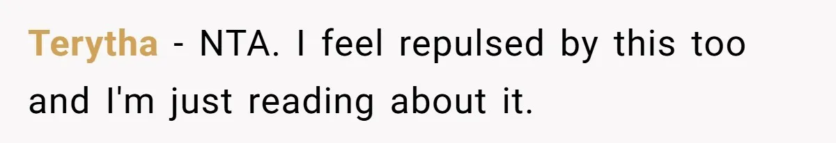 Terytha − NTA. I feel repulsed by this too and I'm just reading about it.