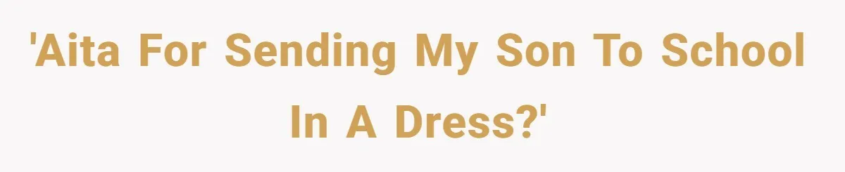 'AITA for sending my son to school in a dress?'