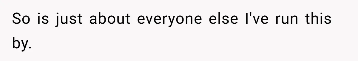 So is just about everyone else I've run this by.