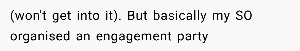 (won't get into it). But basically my SO organised an engagement party