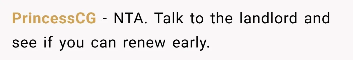 PrincessCG − NTA. Talk to the landlord and see if you can renew early.