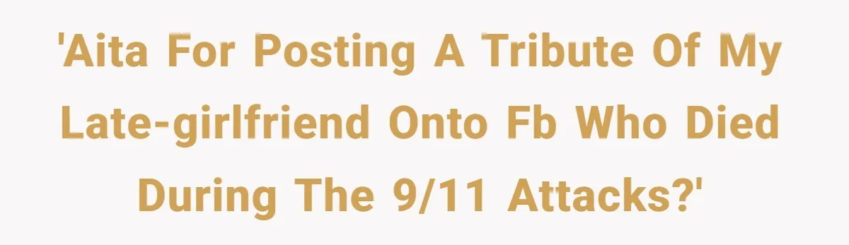 'AITA for posting a tribute of my late-girlfriend onto FB who died during the 9/11 attacks?'