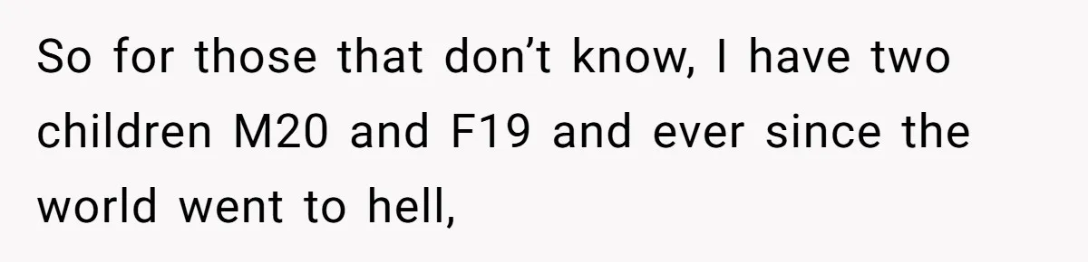 So for those that don’t know, I have two children M20 and F19 and ever since the world went to hell,